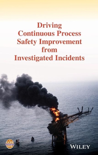 Бумажная книга «Driving Continuous Process Safety Improvement From Investigated Incidents», автор CCPS (Центр безопасности химических процессов) - фото №1