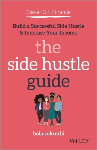 Бумажная книга «Clever Girl Finance: The Side Hustle Guide: Build a Successful Side Hustle and Increase Your Income», автор Бола Сокунби - фото №1
