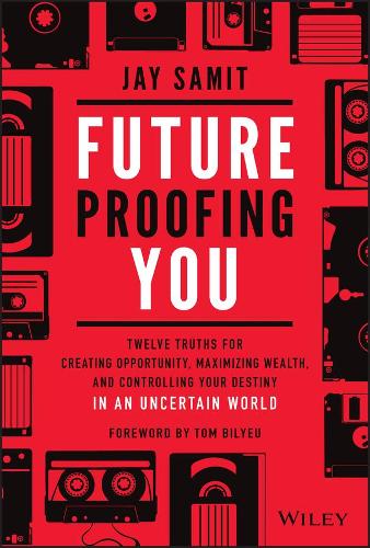 Бумажная книга «Future-Proofing You: Twelve Truths for Creating Opportunity, Maximizing Wealth, and Controlling your Destiny in an Uncertain World», автор Джей Самит - фото №1