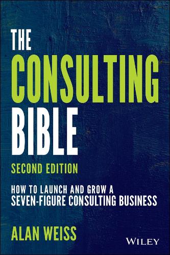 Бумажная книга «The Consulting Bible: How to Launch and Grow a Seven-Figure Consulting Business», автор Алан Вайс - фото №1
