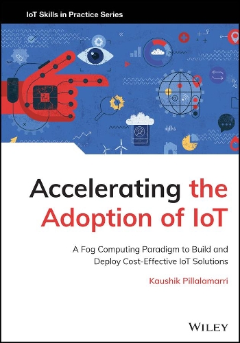 Бумажная книга «Accelerating the Adoption of IoT: A Fog Computing Paradigm to Build and Deploy Cost–Effective IoT So lutions», автор Пиллаламарри - фото №1