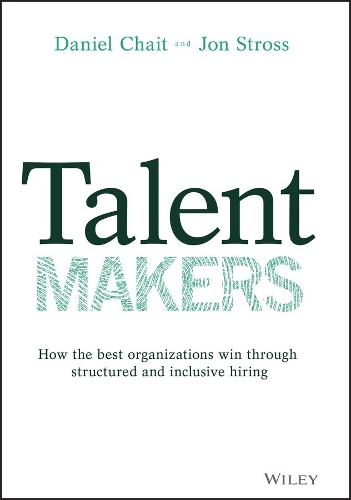 Паперова книга «Talent Makers: How the Best Organizations Win through Structured and Inclusive Hiring», авторів Деніел Чейт, Джон Стросс - фото №1
