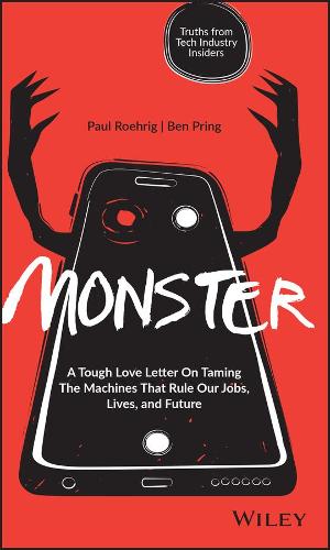 Бумажная книга «Monster: A Tough Love Letter On Taming the Machines that Rule our Jobs, Lives, and Future», авторов Бен Принг, Пол Роэриг - фото №1