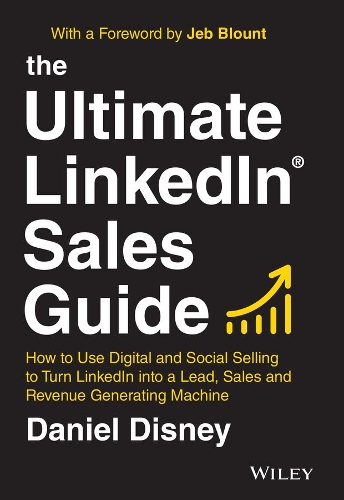 Бумажная книга «The Ultimate LinkedIn Sales Guide: How to Use Digital and Social Selling to Turn LinkedIn into a Lead, Sales and Revenue Generating Machine», автор Дэниел Дисней - фото №1