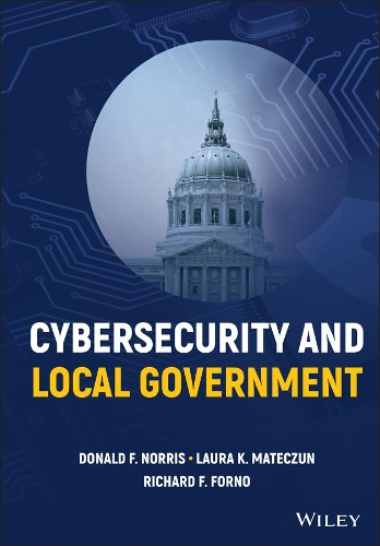 Бумажная книга «Cybersecurity and Local Government», авторов Дональд Ф. Норрис, Лора К. Матецун, Ричард Ф. Форно - фото №1