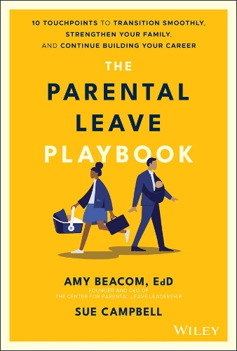 Бумажная книга «The Parental Leave Playbook: 10 Touchpoints to Transition Smoothly, Strengthen Your Family, and Continue Building your Career», авторов Эми Биком, Сью Кэмпбелл - фото №1