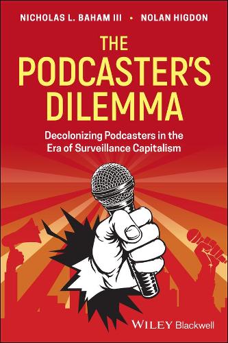 Бумажная книга «The Podcaster's Dilemma: Decolonizing Podcasters in the Era of Surveillance Capitalism», авторов Николас Л. Бахам, III, Нолан Хигдон - фото №1