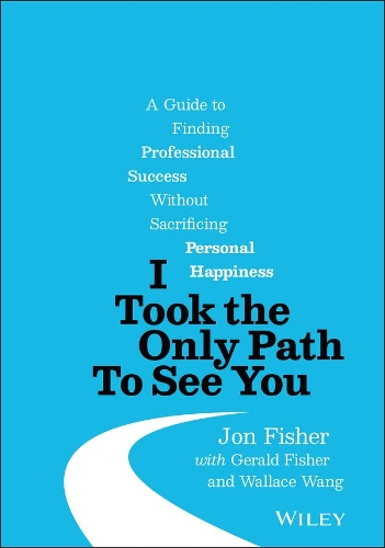 Бумажная книга «I Took the Only Path To See You: A Guide to Finding Professional Success Without Sacrificing Personal Happiness», автор Джон Фишер - фото №1