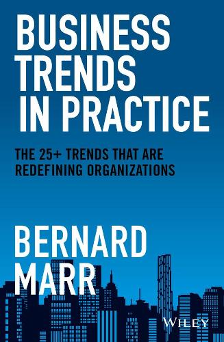 Бумажная книга «Business Trends in Practice: The 25+ Trends That are Redefining Organizations», автор Бернард Марр - фото №1