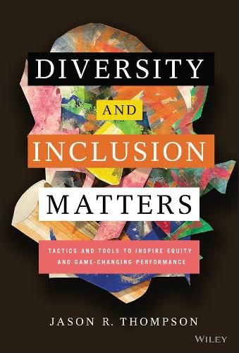 Бумажная книга «Diversity and Inclusion Matters: Tactics and Tools to Inspire Equity and Game-Changing Performance», автор Джейсон Р. Томпсон - фото №1