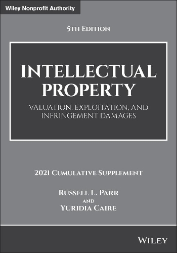 Бумажная книга «Intellectual Property: Valuation, Exploitation, and Infringement Damages, 2021 Cumulative Supplement», авторов Рассел Л. Парр, Юридиа Каир - фото №1