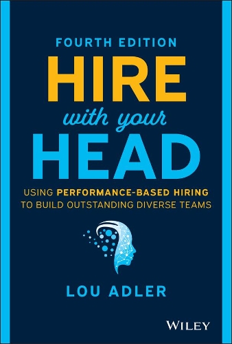 Паперова книга «Hire With Your Head: Using Performance-Based Hiring to Build Outstanding Diverse Teams», автор Лу Адлер - фото №1