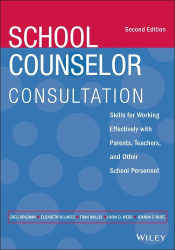 Бумажная книга «School Counselor Consultation: Skills for Working Effectively with Parents, Teachers, and Other School Personnel», авторов Элизабет Вильярес, Фрэн Маллис, Грег Бригман, Джоанна Ф. Уайт, Линда Д. Вебб - фото №1