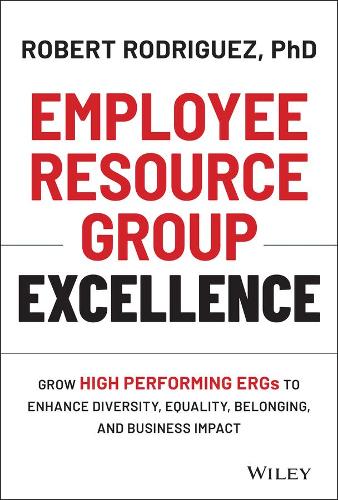 Бумажная книга «Employee Resource Group Excellence: Grow High Performing ERGs to Enhance Diversity, Equality, Belonging, and Business Impact», автор Роберт Родригес - фото №1