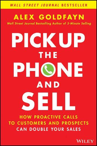 Бумажная книга «Pick Up The Phone and Sell: How Proactive Calls to Customers and Prospects Can Double Your Sales», автор Алекс Голдфейн - фото №1