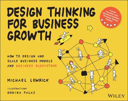 Паперова книга «Design Thinking for Business Growth: How to Design and Scale Business Models and Business Ecosystems», автор Майкл Льюрік - фото №1