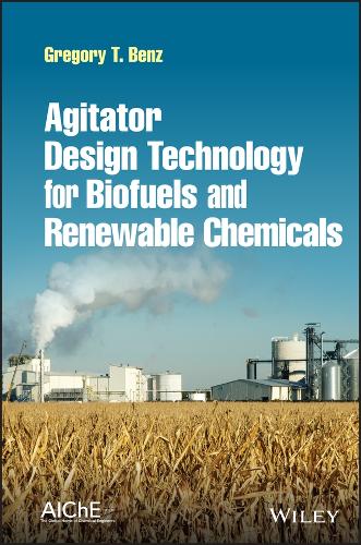 Бумажная книга «Agitator Design Technology for Biofuels and Renewable Chemicals», автор Грегори Т. Бенц - фото №1