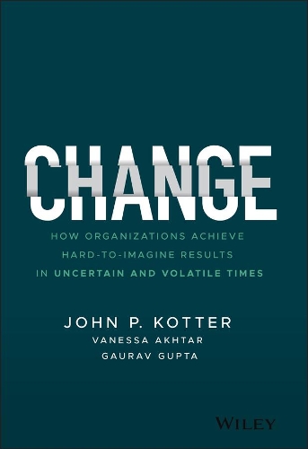 Бумажная книга «Change: How Organizations Achieve Hard-to-Imagine Results in Uncertain and Volatile Times», авторов Гаурав Гупта, Джон П. Коттер, Ванесса Ахтар - фото №1