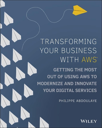 [object Object] «Transforming Your Business with AWS: Getting the Most Out of Using AWS to Modernize and Innovate Your Digital Services», автор Філіпп Абдулайе - фото №1