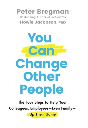 Бумажная книга «You Can Change Other People: The Four Steps to Help Your Colleagues, Employees—Even Family—Up Their Game», авторов Хоуи Джейкобсон, Питер Брегман - фото №1