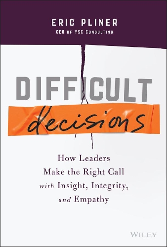 Бумажная книга «Difficult Decisions: How Leaders Make the Right Call with Insight, Integrity, and Empathy», автор Эрик Плинер - фото №1