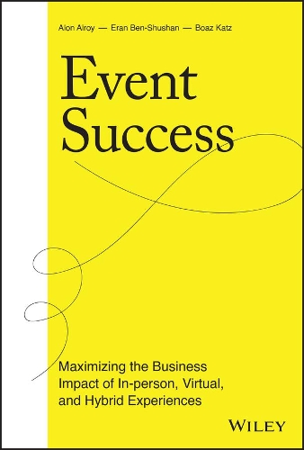 Бумажная книга «Event Success: Maximizing the Business Impact of In-person, Virtual, and Hybrid Experiences», авторов Алон Алрой, Боаз Кац, Эран Бен-Шушан - фото №1