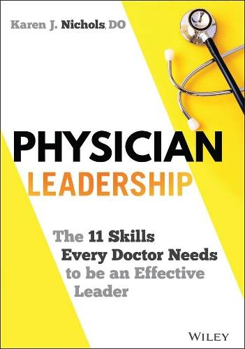 Бумажная книга «Physician Leadership: The 11 Skills Every Doctor Needs to be an Effective Leader», автор Карен Дж. Николс - фото №1