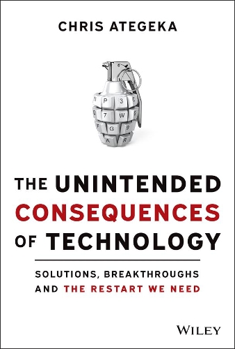 Паперова книга «The Unintended Consequences of Technology: Solutions, Breakthroughs, and the Restart We Need», автор Кріс Атегека - фото №1