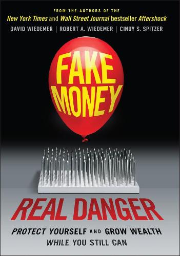 Паперова книга «Fake Money, Real Danger: Protect Yourself and Grow Wealth While You Still Can», авторів Сінді С. Спітцер, Девід Відемер, Роберт А. Відемер - фото №1