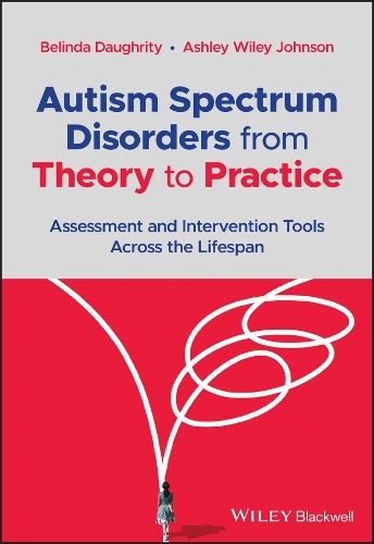 Бумажная книга «Autism Spectrum Disorders from Theory to Practice: Assessment and Intervention Tools Across the Lifespan», авторов Эшли Уайли Джонсон, Белинда Догрити - фото №1