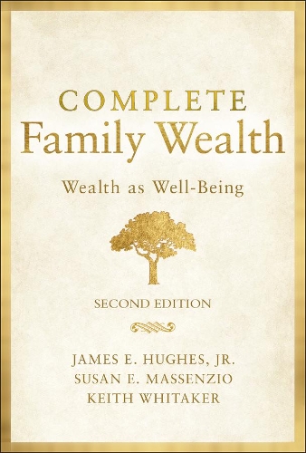 Паперова книга «Complete Family Wealth: Wealth as Well-Being», авторів Джеймс Е. Г'юз, Кіт Вітакер, Сюзан Е. Массенціо - фото №1