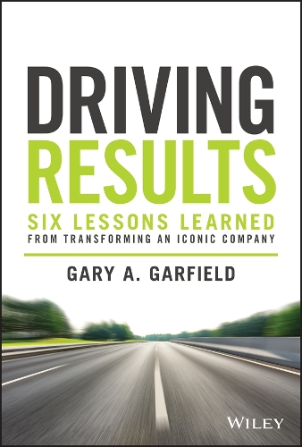 Бумажная книга «Driving Results: Six Lessons Learned from Transforming An Iconic Company», автор Гэри А. Гарфилд - фото №1