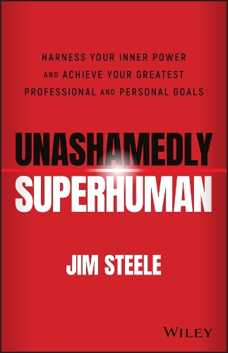 Бумажная книга «Unashamedly Superhuman: Harness Your Inner Power and Achieve Your Greatest Professional and Personal Goals», автор Джим Стил - фото №1