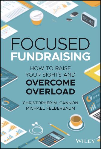 Бумажная книга «Focused Fundraising: How to Raise Your Sights and Overcome Overload», авторов Кристофер М. Кэннон, Майкл Фельбербаум - фото №1