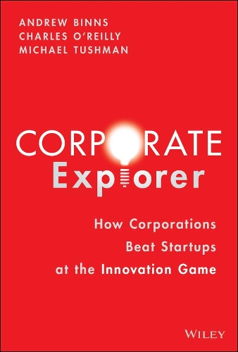 Бумажная книга «Corporate Explorer: How Corporations Beat Startups at the Innovation Game», авторов Эндрю Биннс, Чарльз А. О'Рейли, Майкл Тушман - фото №1