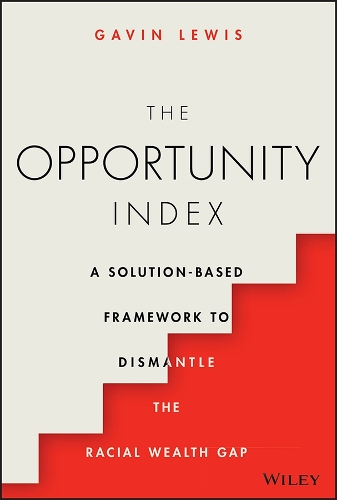 Бумажная книга «The Opportunity Index: A Solution-Based Framework to Dismantle the Racial Wealth Gap», автор Гэвин Льюис - фото №1