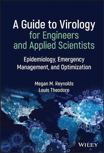 Бумажная книга «A Guide to Virology for Engineers and Applied Scientists: Epidemiology, Emergency Management, and Optimization», авторов Луи Теодор, Меган М. Рейнольдс - фото №1