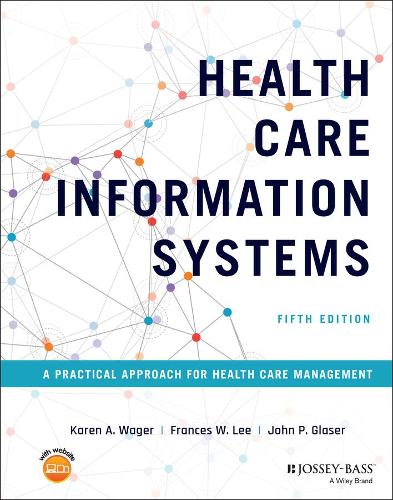 Бумажная книга «Health Care Information Systems: A Practical Approach for Health Care Management», авторов Фрэнсис В. Ли, Джон П. Глейзер, Карен А. Вейгер - фото №1