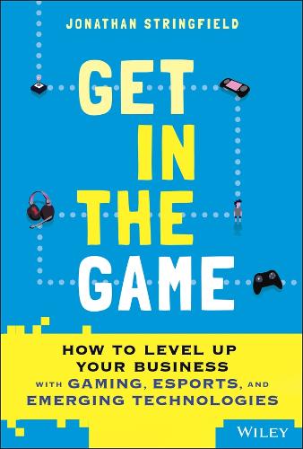 Бумажная книга «Get in the Game: How to Level Up Your Business with Gaming, Esports, and Emerging Technologies», автор Джонатан Стрингфилд - фото №1