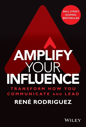 Бумажная книга «Amplify Your Influence: Transform How You Communicate and Lead», автор Рене Родригес - фото №1