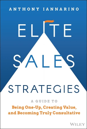 Паперова книга «Elite Sales Strategies: A Guide to Being One-Up, Creating Value, and Becoming Truly Consultative», автор Ентоні Яннаріно - фото №1