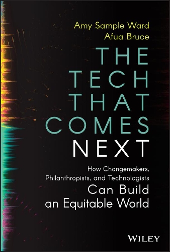 Паперова книга «The Tech That Comes Next: How Changemakers, Philanthropists, and Technologists Can Build an Equitable World», авторів Афуа Брюс, Емі Семпл Ворд - фото №1
