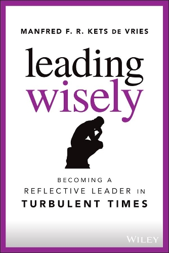 Бумажная книга «Leading Wisely: Becoming a Reflective Leader in Turbulent Times», автор Манфред Ф. Р. Кетс де Врис - фото №1