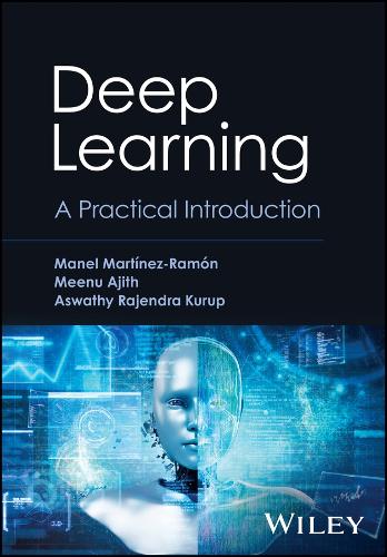 Паперова книга «Deep Learning: A Practical Introduction», авторів Асваті Раджендра Куруп, Манель Мартінез-Рамон, Міну Аджит - фото №1