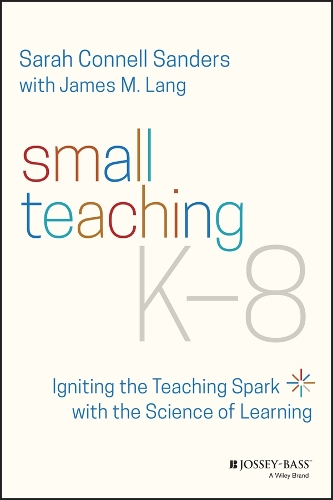 [object Object] «Small Teaching K-8: Igniting the Teaching Spark with the Science of Learning», авторів Джеймс М. Ленг, Сара Коннелл Сандерс - фото №1