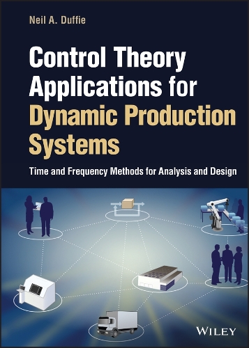 Бумажная книга «Control Theory Applications for Dynamic Production Systems: Time and Frequency Methods for Analysis and Design», автор Нил А. Даффи - фото №1