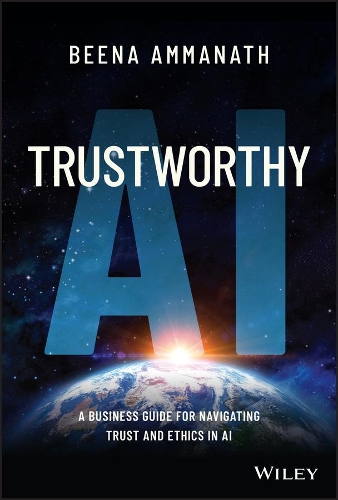 Бумажная книга «Trustworthy AI: A Business Guide for Navigating Trust and Ethics in AI», автор Бина Амманат - фото №1