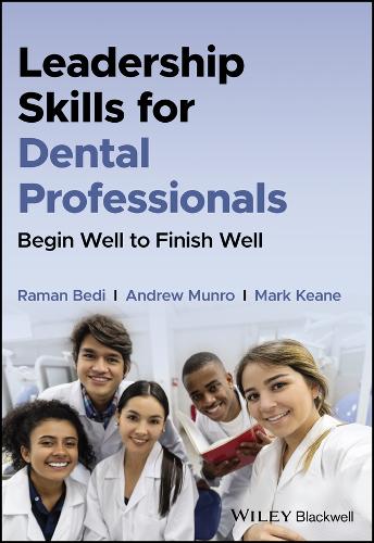 Бумажная книга «Leadership Skills for Dental Professionals: Begin Well to Finish Well», авторов Эндрю Манро, Марк Кин, Раман Беди - фото №1