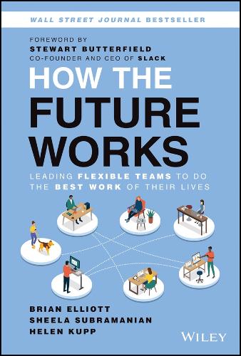 Паперова книга «How the Future Works: Leading Flexible Teams To Do The Best Work of Their Lives», авторів Брайан Елліотт, Хелен Купп, Шила Субраманіан - фото №1