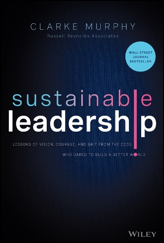 Бумажная книга «Sustainable Leadership: Lessons of Vision, Courage, and Grit from the CEOs Who Dared to Build a Better World», автор Кларк Мерфи - фото №1